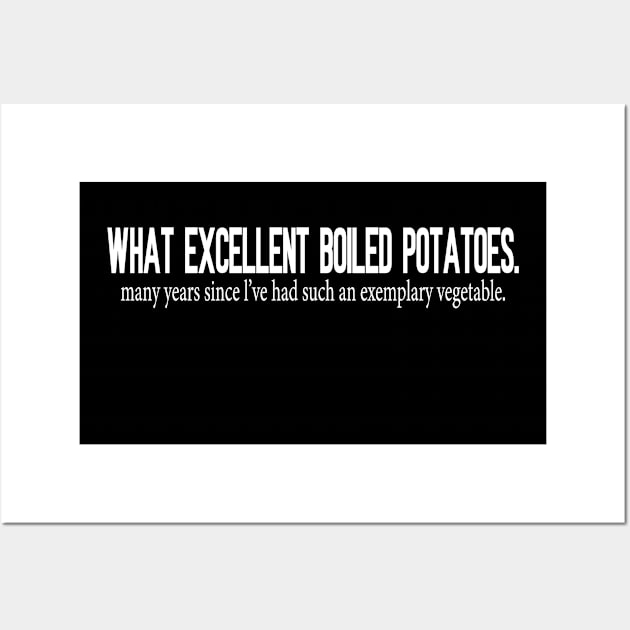 What Excellent Boiled Potatoes Funny Quotes Wall Art by WildFoxFarmCo